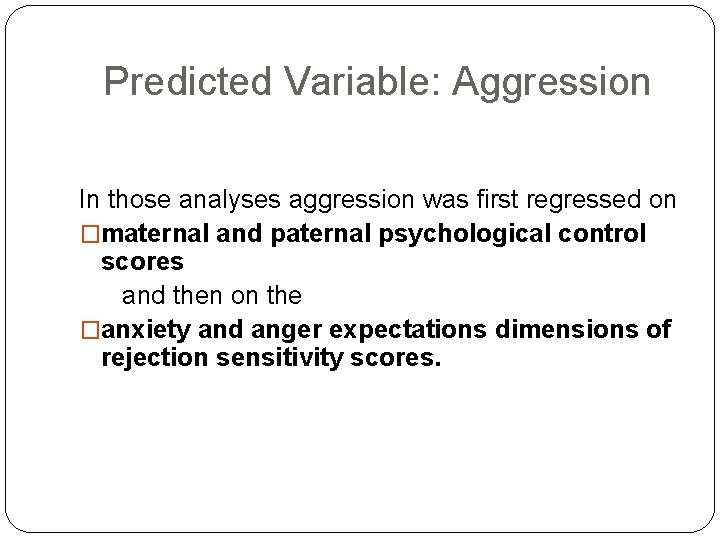 Predicted Variable: Aggression In those analyses aggression was first regressed on �maternal and paternal