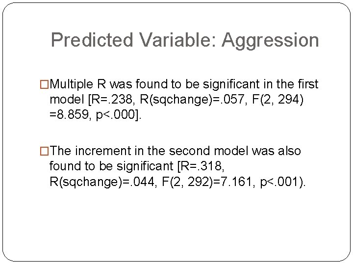 Predicted Variable: Aggression �Multiple R was found to be significant in the first model