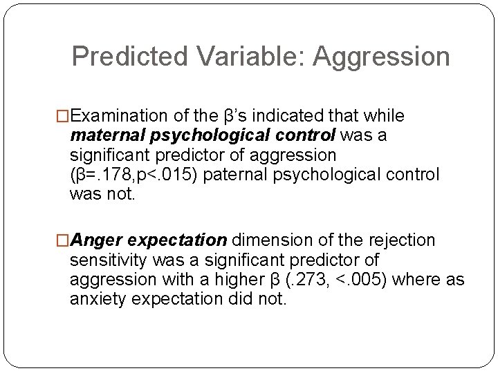 Predicted Variable: Aggression �Examination of the β’s indicated that while maternal psychological control was