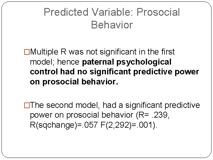 Predicted Variable: Prosocial Behavior �Multiple R was not significant in the first model; hence