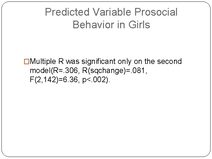 Predicted Variable Prosocial Behavior in Girls �Multiple R was significant only on the second