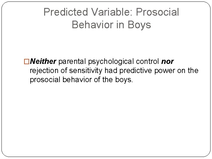 Predicted Variable: Prosocial Behavior in Boys �Neither parental psychological control nor rejection of sensitivity