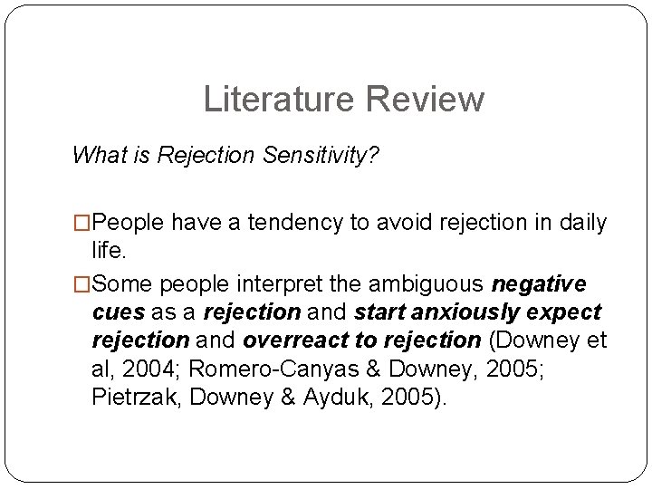 Literature Review What is Rejection Sensitivity? �People have a tendency to avoid rejection in