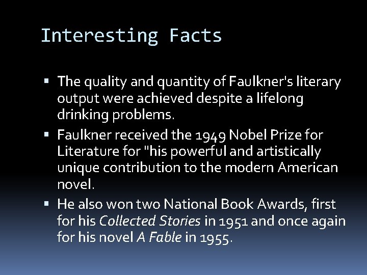 Interesting Facts The quality and quantity of Faulkner's literary output were achieved despite a