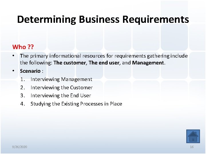 Determining Business Requirements Who ? ? • The primary informational resources for requirements gathering