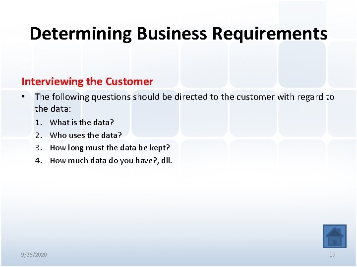 Determining Business Requirements Interviewing the Customer • The following questions should be directed to