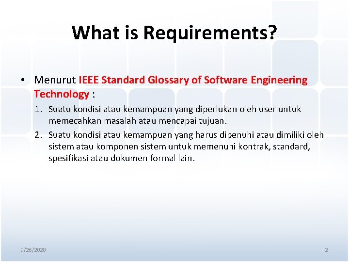 What is Requirements? • Menurut IEEE Standard Glossary of Software Engineering Technology : 1.