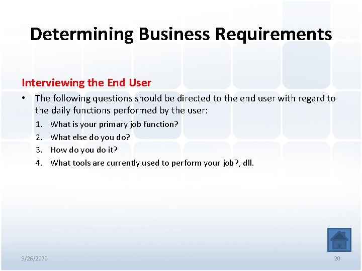 Determining Business Requirements Interviewing the End User • The following questions should be directed