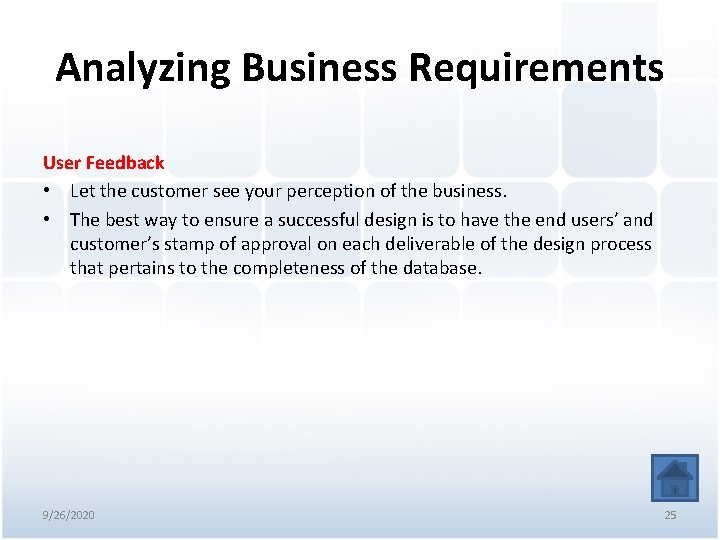 Analyzing Business Requirements User Feedback • Let the customer see your perception of the