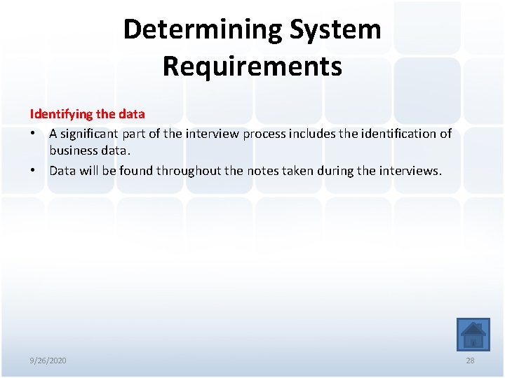 Determining System Requirements Identifying the data • A significant part of the interview process