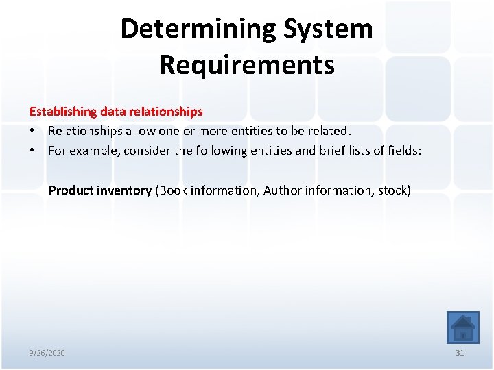 Determining System Requirements Establishing data relationships • Relationships allow one or more entities to