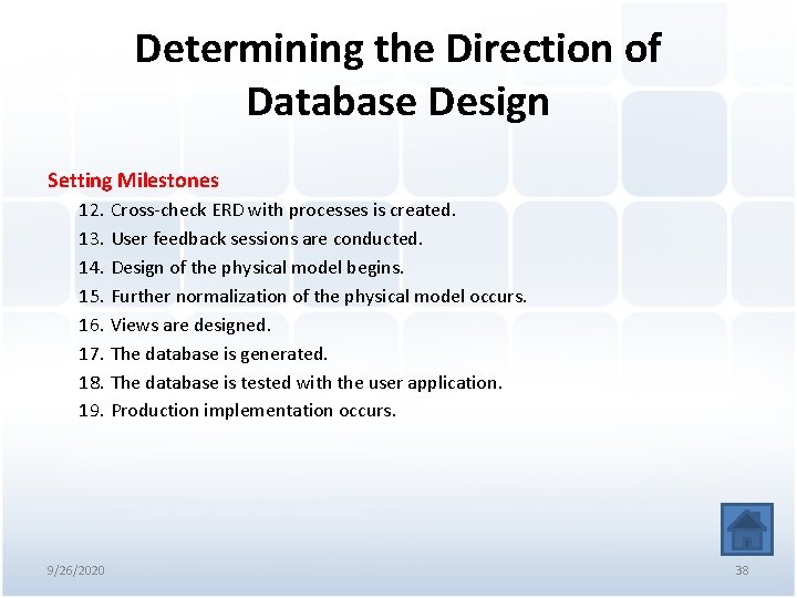 Determining the Direction of Database Design Setting Milestones 12. Cross-check ERD with processes is