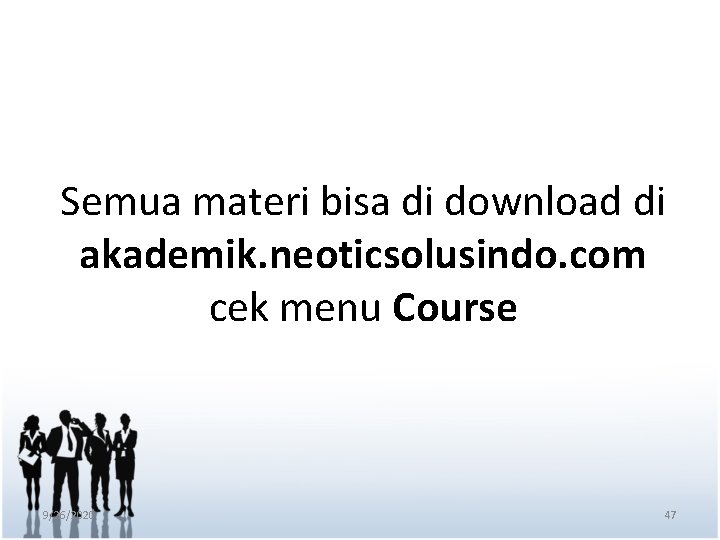 Semua materi bisa di download di akademik. neoticsolusindo. com cek menu Course 9/26/2020 47