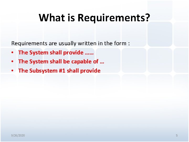 What is Requirements? Requirements are usually written in the form : • The System