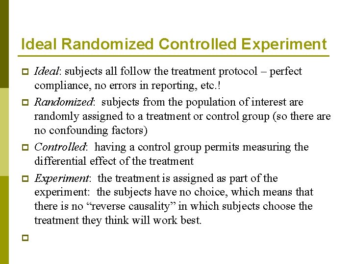 Ideal Randomized Controlled Experiment p p p Ideal: subjects all follow the treatment protocol