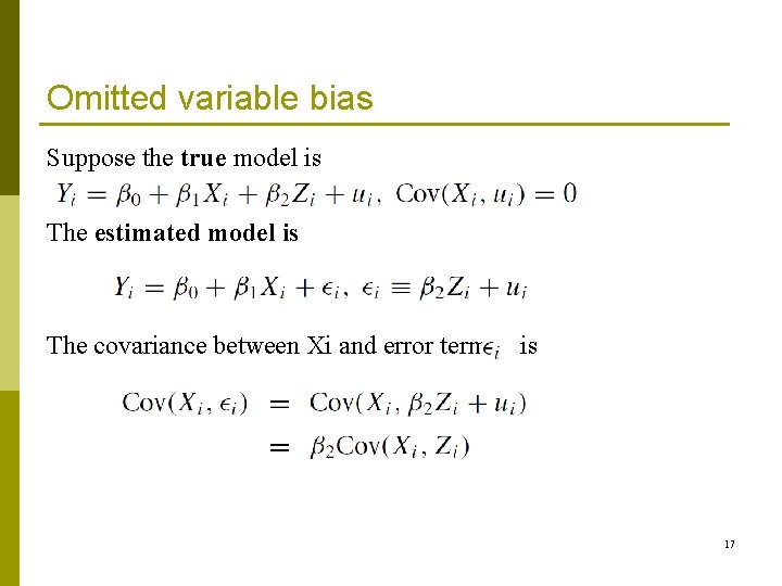 Omitted variable bias Suppose the true model is The estimated model is The covariance