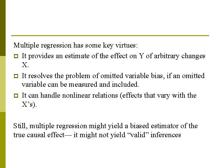 Multiple regression has some key virtues: p It provides an estimate of the effect