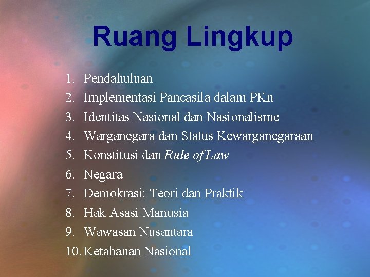 Ruang Lingkup 1. Pendahuluan 2. Implementasi Pancasila dalam PKn 3. Identitas Nasional dan Nasionalisme