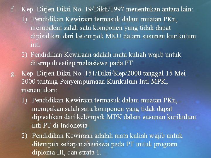 f. Kep. Dirjen Dikti No. 19/Dikti/1997 menentukan antara lain: 1) Pendidikan Kewiraan termasuk dalam