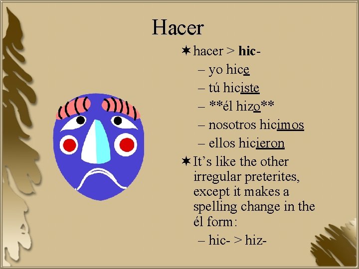 Hacer ¬ hacer > hic– yo hice – tú hiciste – **él hizo** –