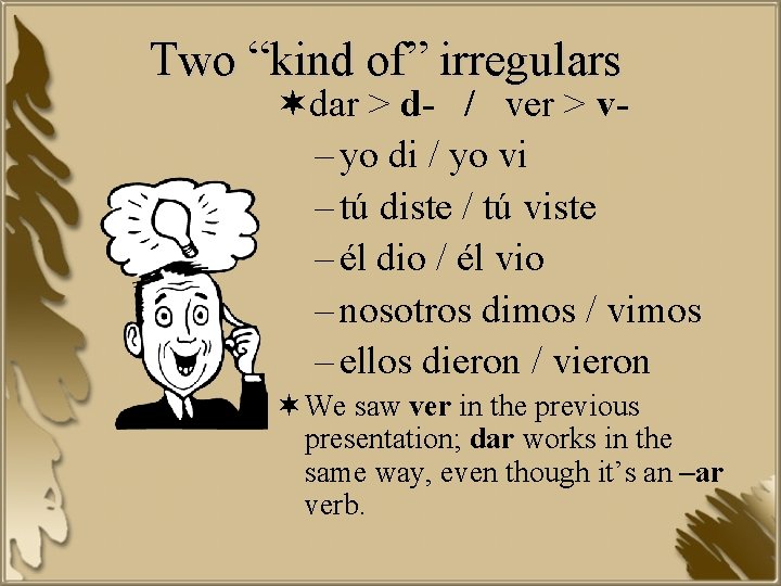 Two “kind of” irregulars ¬dar > d- / ver > v– yo di /