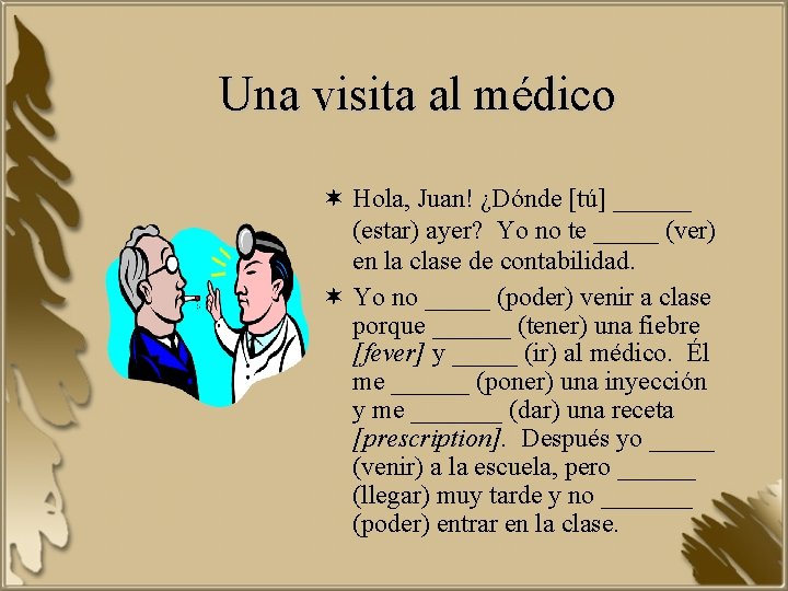 Una visita al médico ¬ Hola, Juan! ¿Dónde [tú] ______ (estar) ayer? Yo no