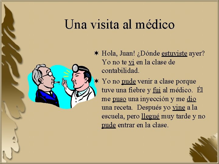 Una visita al médico ¬ Hola, Juan! ¿Dónde estuviste ayer? Yo no te vi