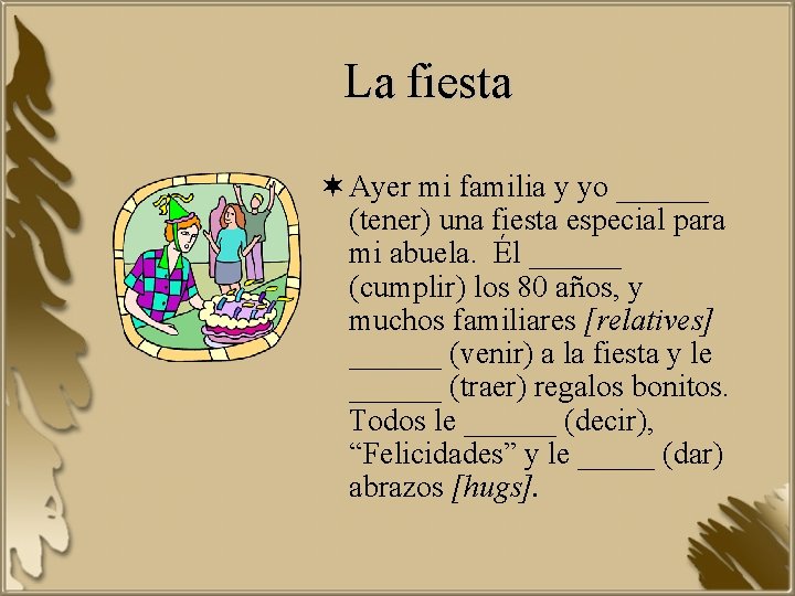 La fiesta ¬ Ayer mi familia y yo ______ (tener) una fiesta especial para