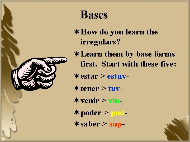 Bases ¬How do you learn the irregulars? ¬Learn them by base forms first. Start