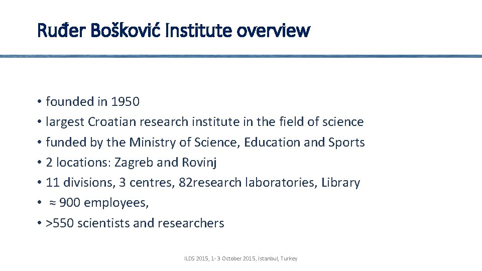 Ruđer Bošković Institute overview • founded in 1950 • largest Croatian research institute in