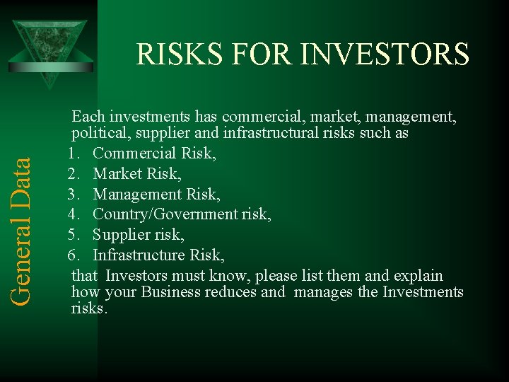 General Data RISKS FOR INVESTORS Each investments has commercial, market, management, political, supplier and