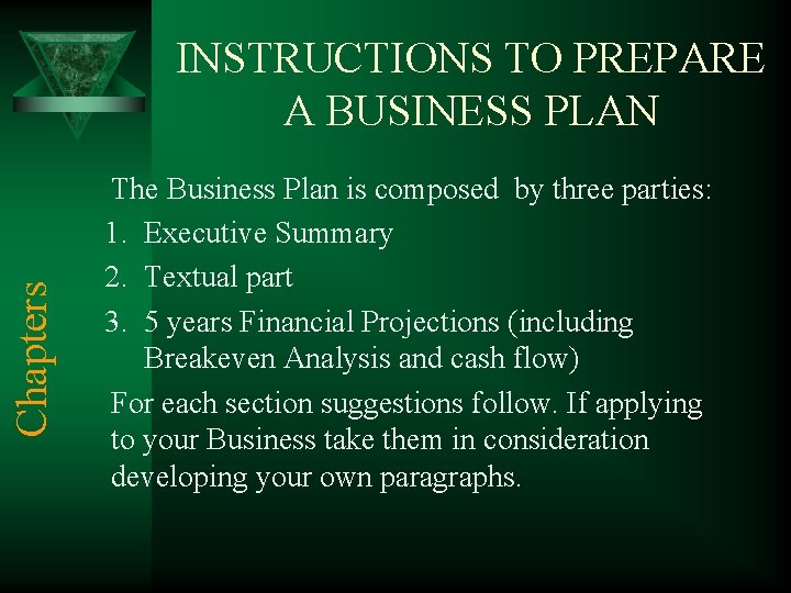 Chapters INSTRUCTIONS TO PREPARE A BUSINESS PLAN The Business Plan is composed by three