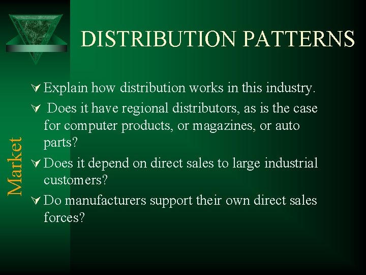 DISTRIBUTION PATTERNS Ú Explain how distribution works in this industry. Market Ú Does it