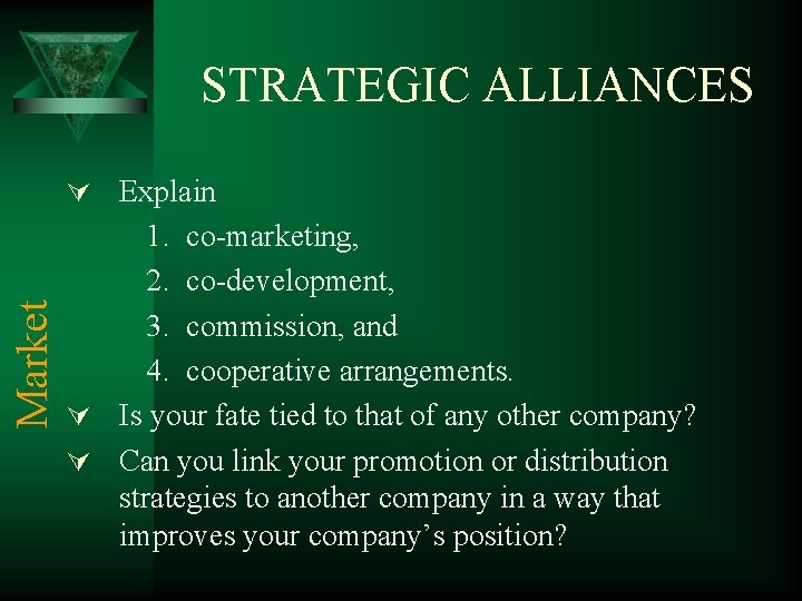 STRATEGIC ALLIANCES Market Ú Explain 1. co-marketing, 2. co-development, 3. commission, and 4. cooperative