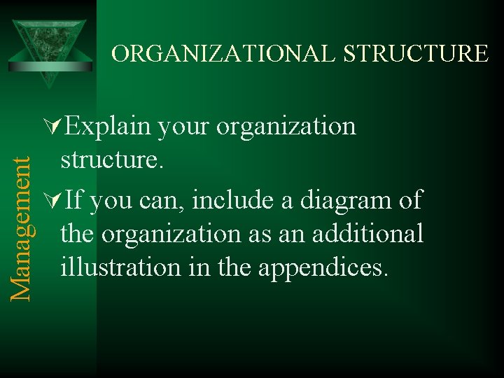 ORGANIZATIONAL STRUCTURE Management ÚExplain your organization structure. ÚIf you can, include a diagram of