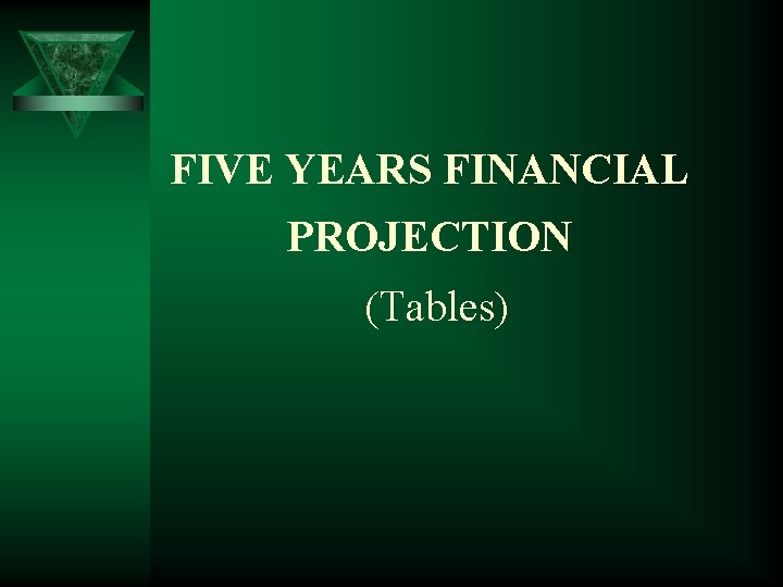 FIVE YEARS FINANCIAL PROJECTION (Tables) 