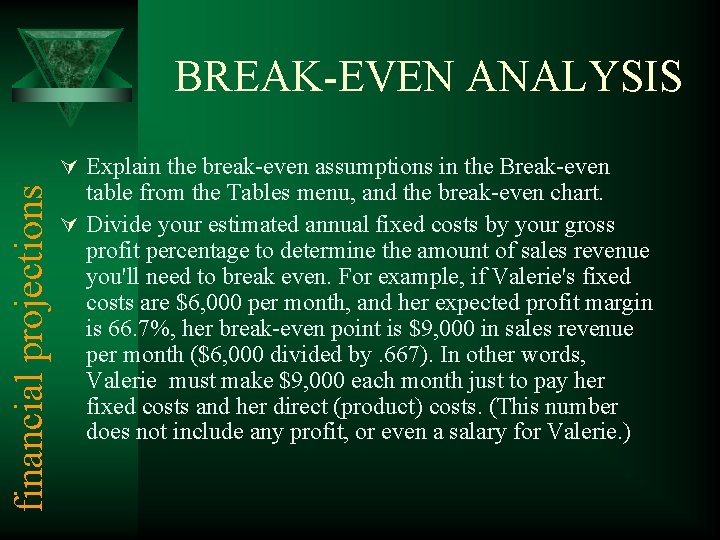 BREAK-EVEN ANALYSIS financial projections Ú Explain the break-even assumptions in the Break-even table from