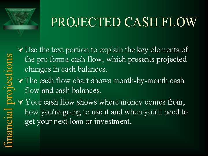 financial projections PROJECTED CASH FLOW Ú Use the text portion to explain the key