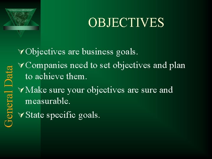 OBJECTIVES General Data Ú Objectives are business goals. Ú Companies need to set objectives