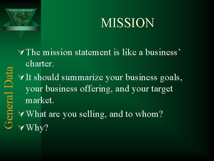 MISSION General Data Ú The mission statement is like a business’ charter. Ú It