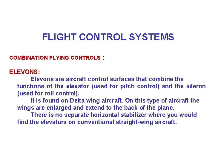FLIGHT CONTROL SYSTEMS COMBINATION FLYING CONTROLS : ELEVONS: Elevons are aircraft control surfaces that