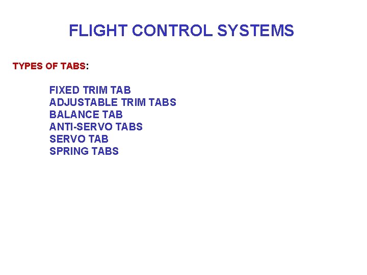 FLIGHT CONTROL SYSTEMS TYPES OF TABS: FIXED TRIM TAB ADJUSTABLE TRIM TABS BALANCE TAB