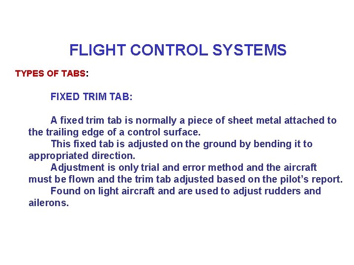 FLIGHT CONTROL SYSTEMS TYPES OF TABS: FIXED TRIM TAB: A fixed trim tab is
