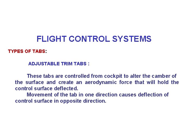 FLIGHT CONTROL SYSTEMS TYPES OF TABS: ADJUSTABLE TRIM TABS : These tabs are controlled