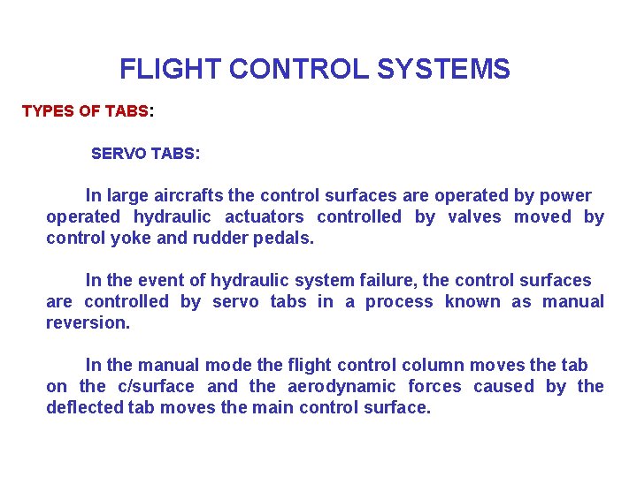 FLIGHT CONTROL SYSTEMS TYPES OF TABS: SERVO TABS: In large aircrafts the control surfaces