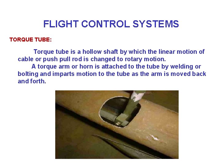 FLIGHT CONTROL SYSTEMS TORQUE TUBE: Torque tube is a hollow shaft by which the