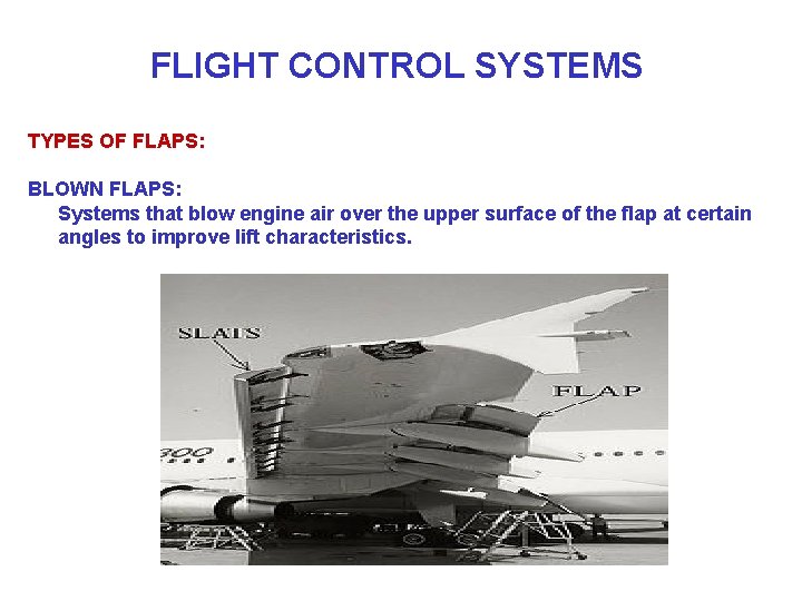FLIGHT CONTROL SYSTEMS TYPES OF FLAPS: BLOWN FLAPS: Systems that blow engine air over