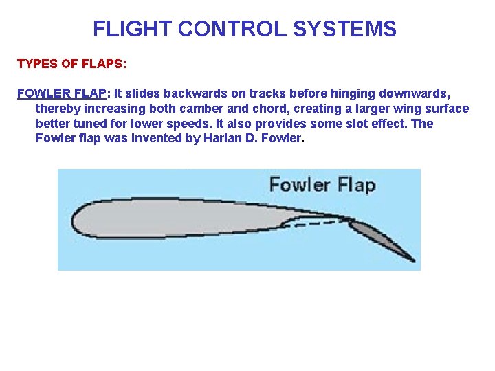 FLIGHT CONTROL SYSTEMS TYPES OF FLAPS: FOWLER FLAP: It slides backwards on tracks before