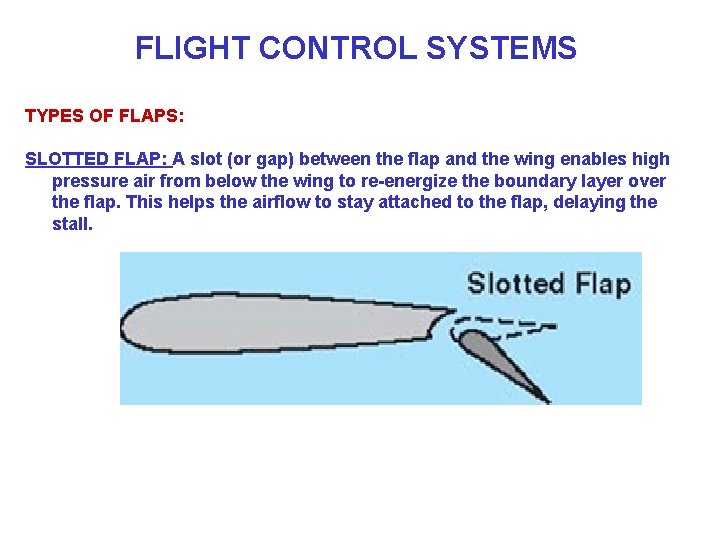 FLIGHT CONTROL SYSTEMS TYPES OF FLAPS: SLOTTED FLAP: A slot (or gap) between the