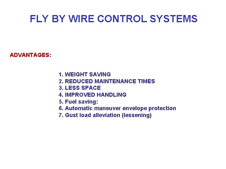 FLY BY WIRE CONTROL SYSTEMS ADVANTAGES: 1. WEIGHT SAVING 2. REDUCED MAINTENANCE TIMES 3.